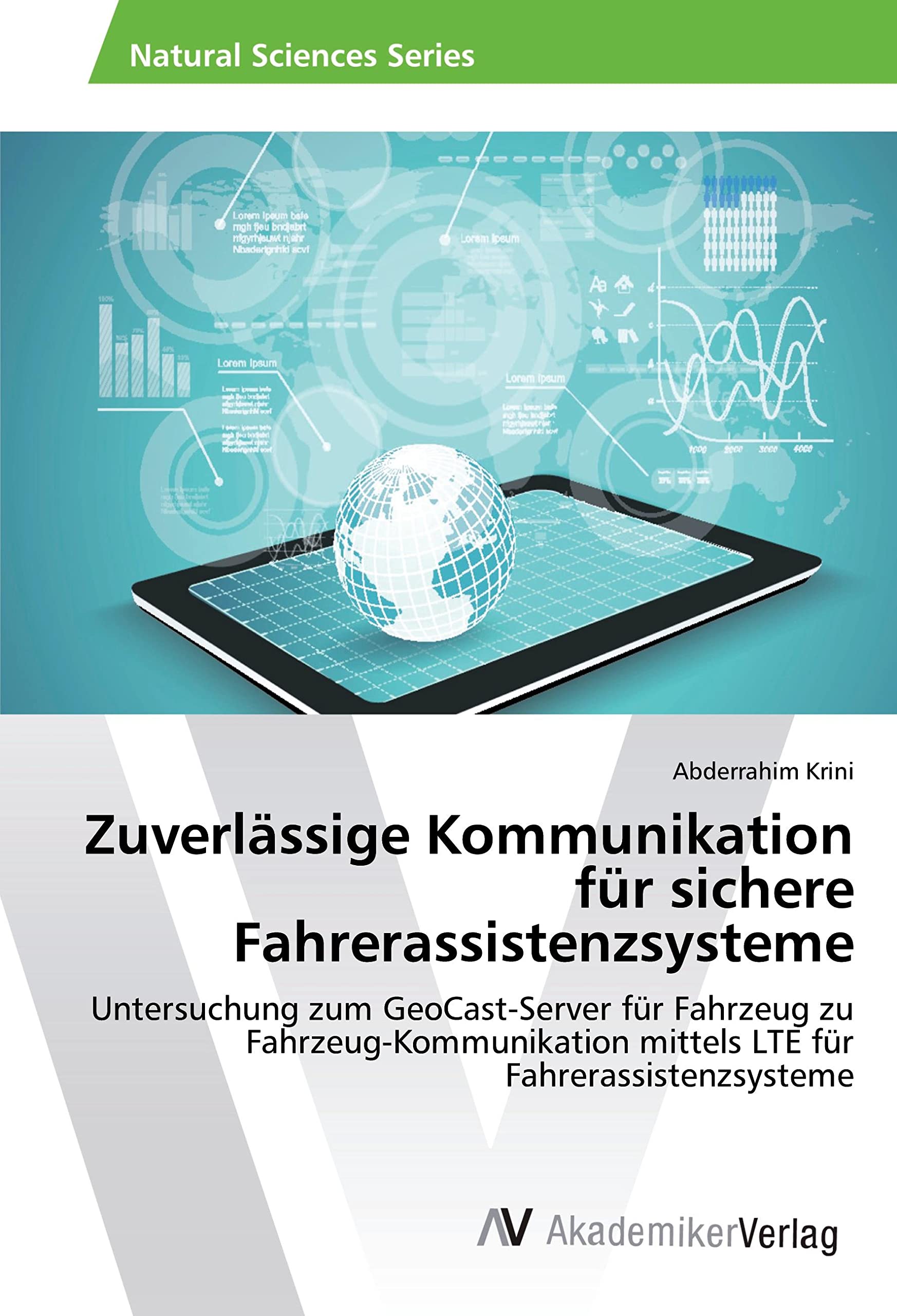 Zuverlässige Kommunikation für sichere Fahrerassistenzsysteme: Untersuchung zum GeoCast-Server für Fahrzeug zu Fahrzeug-Kommunikation mittels LTE für Fahrerassistenzsysteme Business & Technology