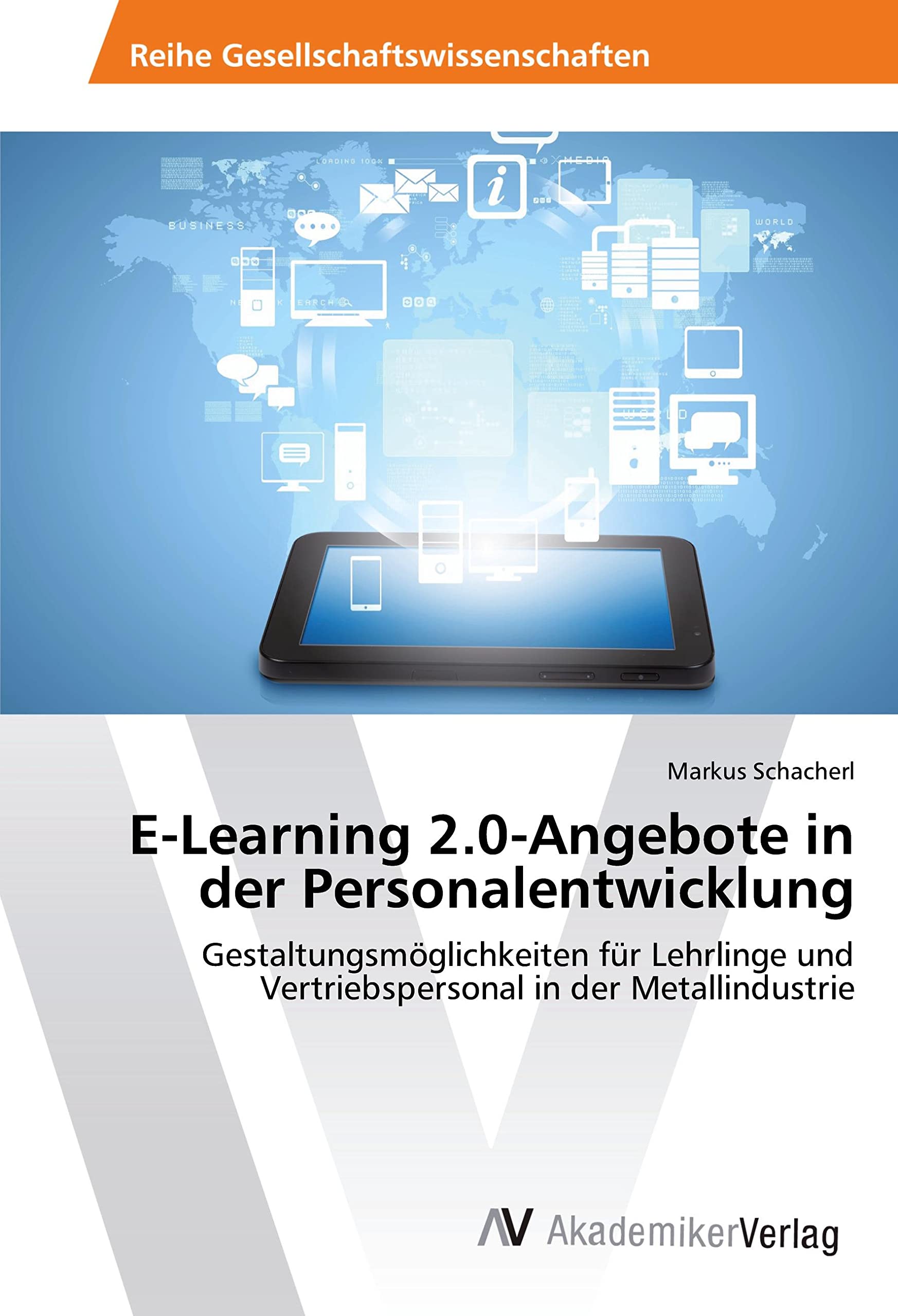 E-Learning 2.0-Angebote in der Personalentwicklung: Gestaltungsmöglichkeiten für Lehrlinge und Vertriebspersonal in der Metallindustrie Business, Finance & Career
