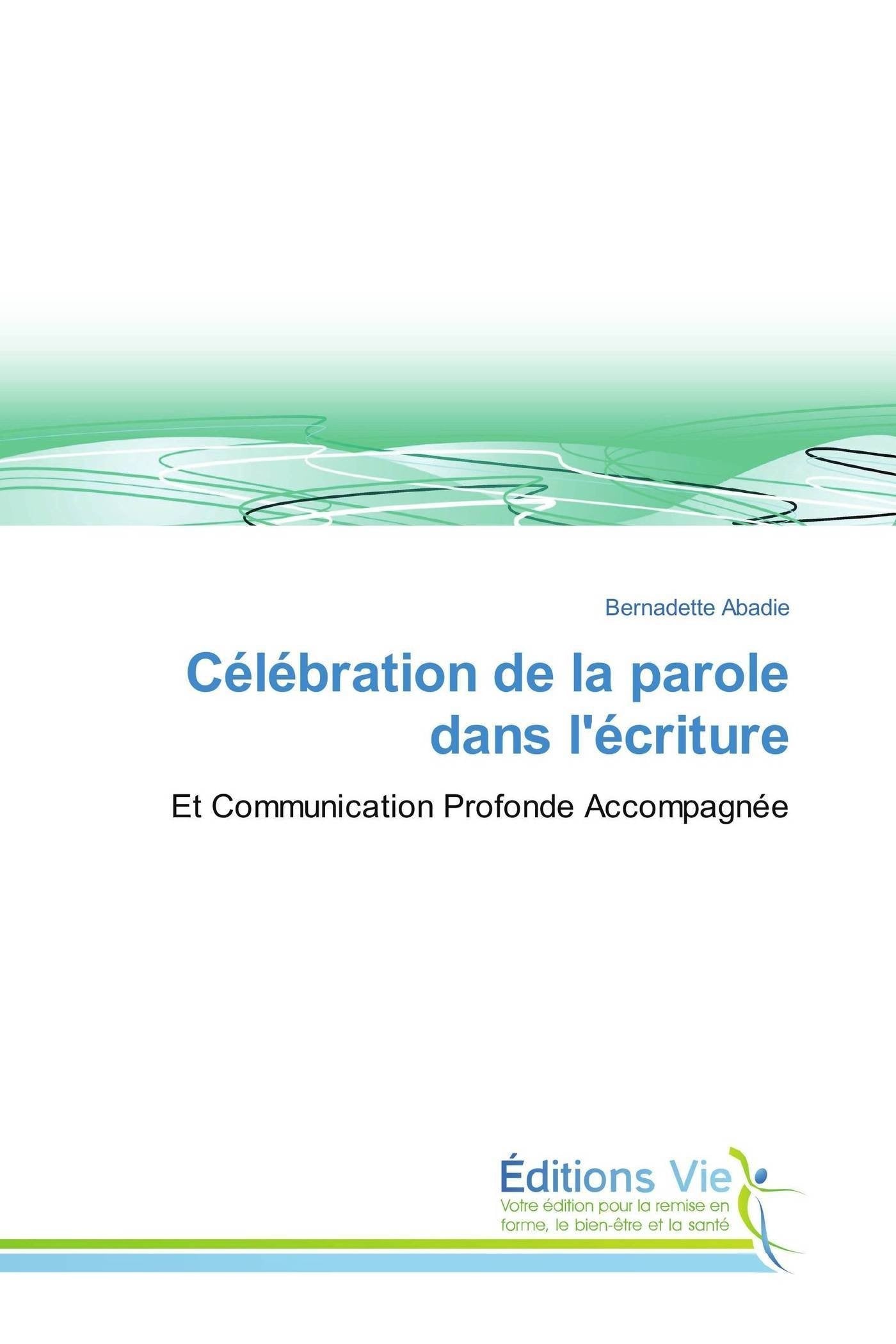 Célébration de la parole dans l'écriture: Et Communication Profonde Accompagnée Medicine
