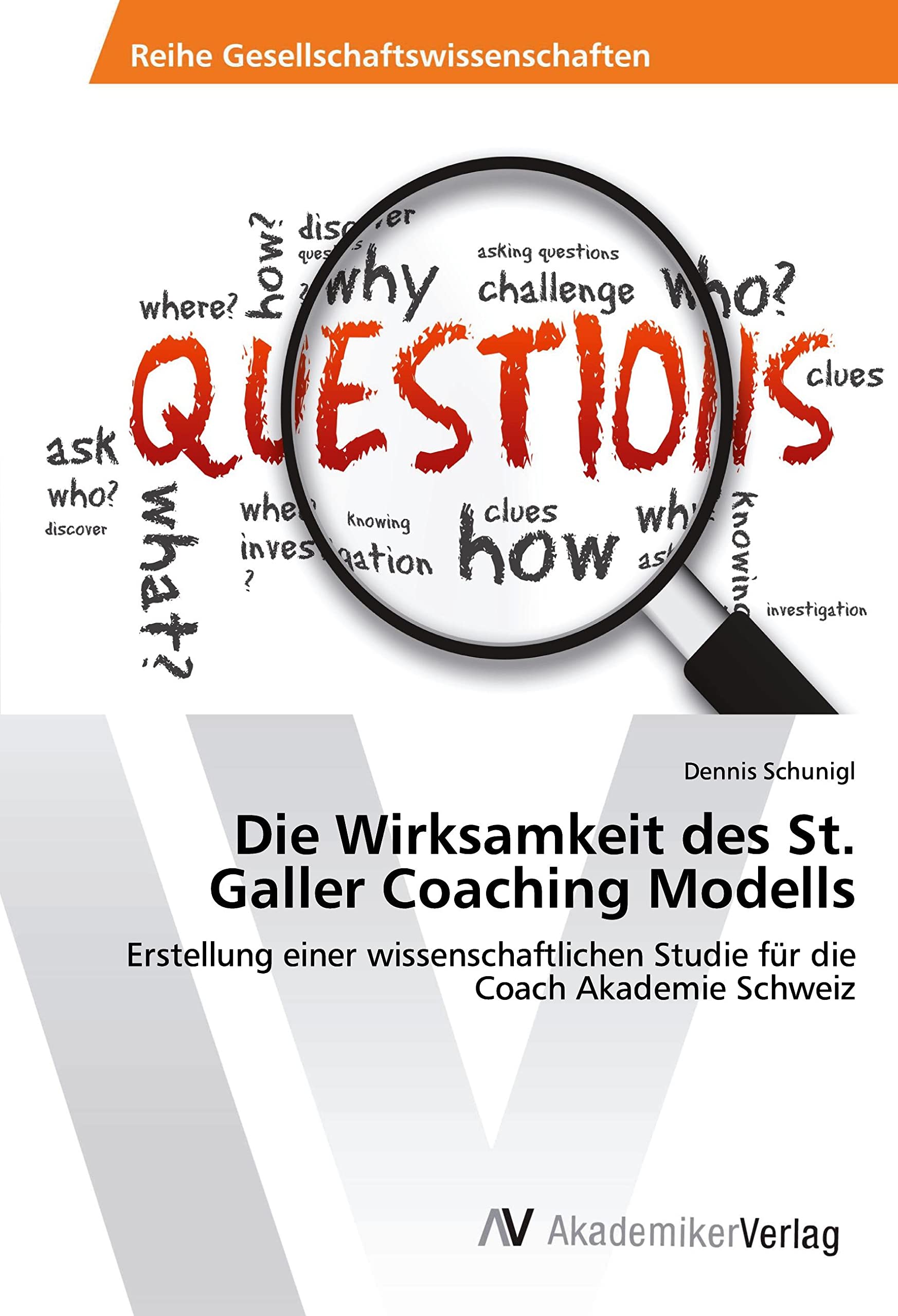 Die Wirksamkeit des St. Galler Coaching Modells: Erstellung einer wissenschaftlichen Studie für die Coach Akademie Schweiz Law