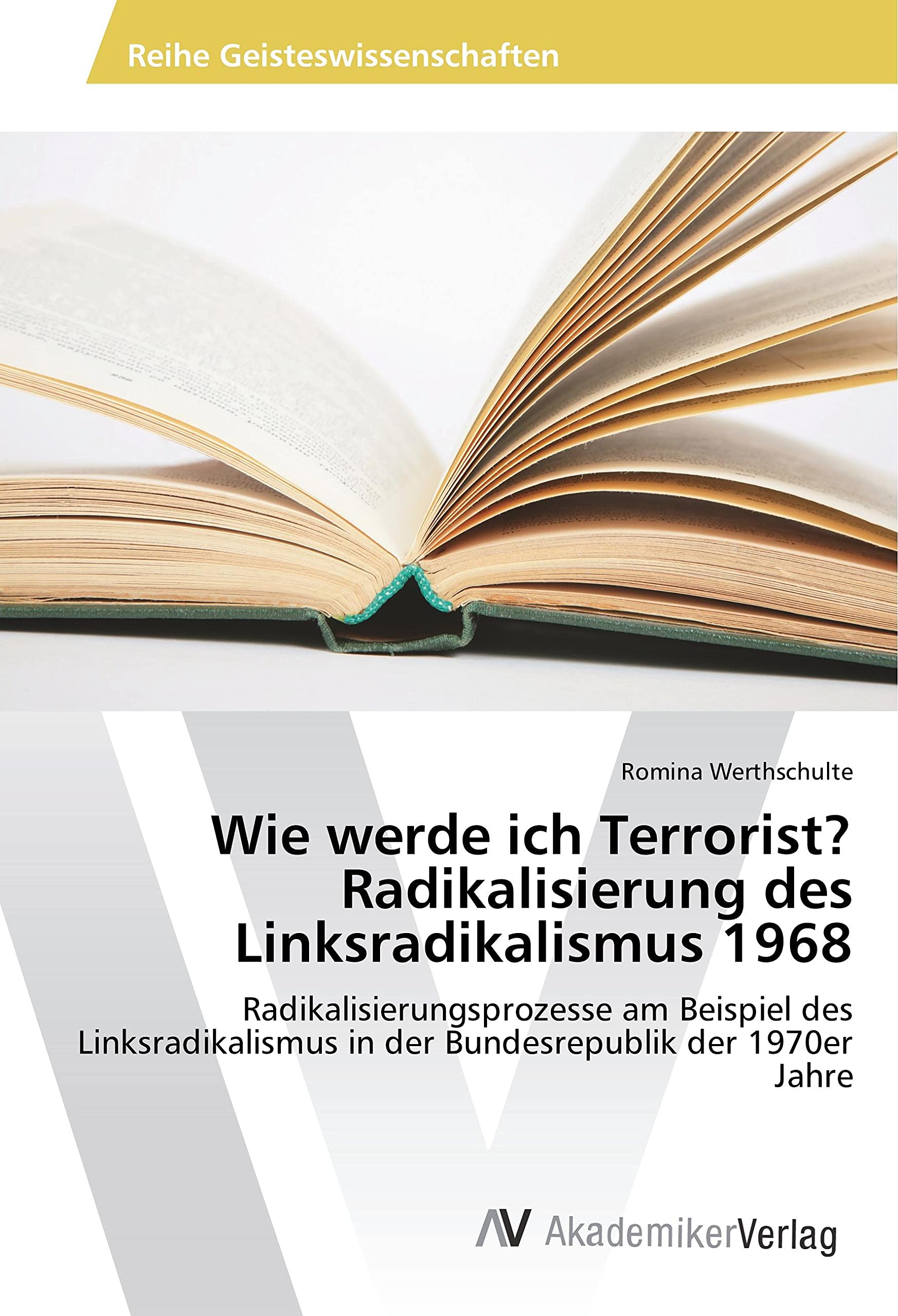 Wie werde ich Terrorist? Radikalisierung des Linksradikalismus 1968: Radikalisierungsprozesse am Beispiel des Linksradikalismus in der Bundesrepublik der 1970er Jahre German history