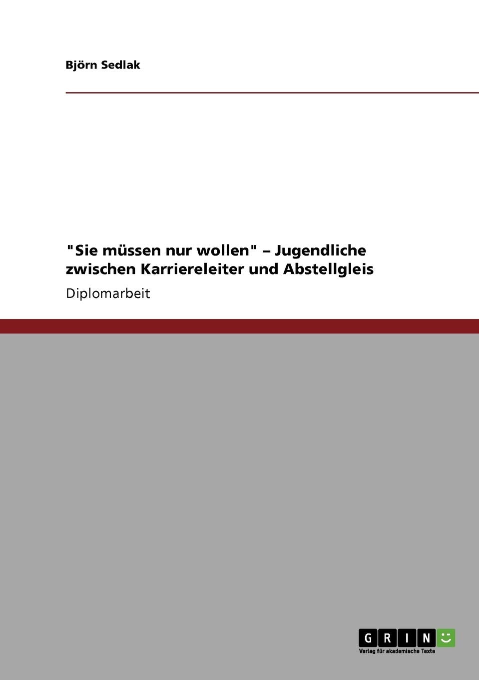 "Sie müssen nur wollen" - Jugendliche zwischen Karriereleiter und Abstellgleis Education & Training