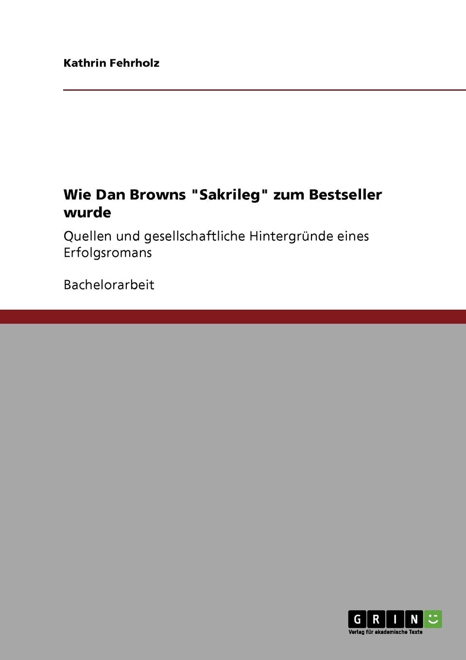 Wie Dan Browns "Sakrileg" zum Bestseller wurde: Quellen und gesellschaftliche Hintergründe eines Erfolgsromans Contemporary literature