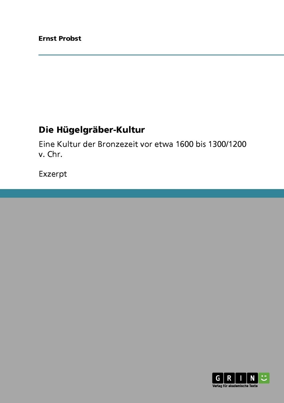 Die Hügelgräber-Kultur: Eine Kultur der Bronzezeit vor etwa 1600 bis 1300/1200 v. Chr. Social Sciences