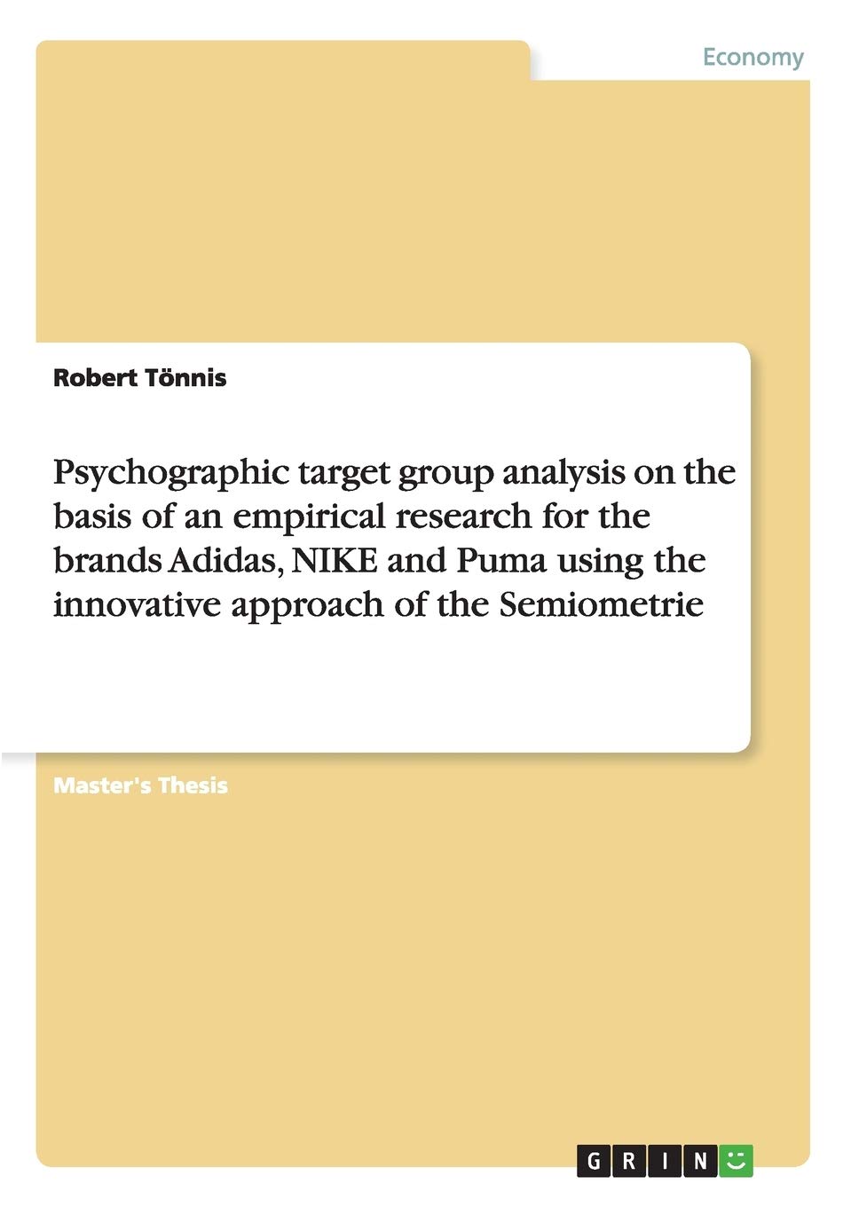 Psychographic target group analysis on the basis of an empirical research for the brands Adidas, NIKE and Puma using the innovative approach of the Semiometrie: Magisterarbeit Law