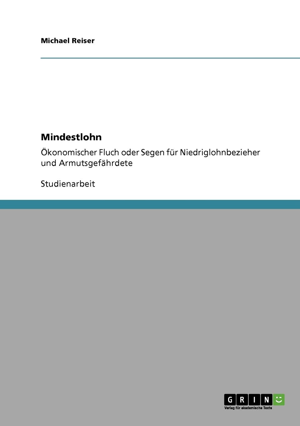 Mindestlohn. Ökonomischer Fluch oder Segen für Niedriglohnbezieher und Armutsgefährdete Education & Training