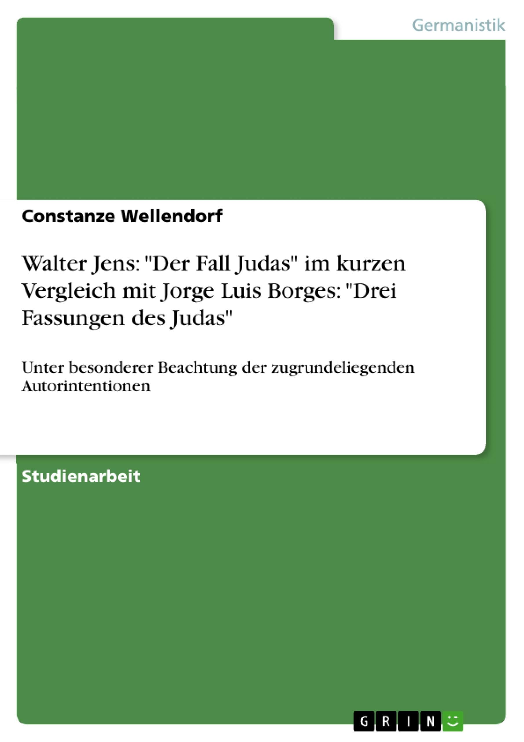 Walter Jens: "Der Fall Judas" im kurzen Vergleich mit Jorge Luis Borges: "Drei Fassungen des Judas": Unter besonderer Beachtung der zugrundeliegenden Autorintentionen Contemporary literature Books