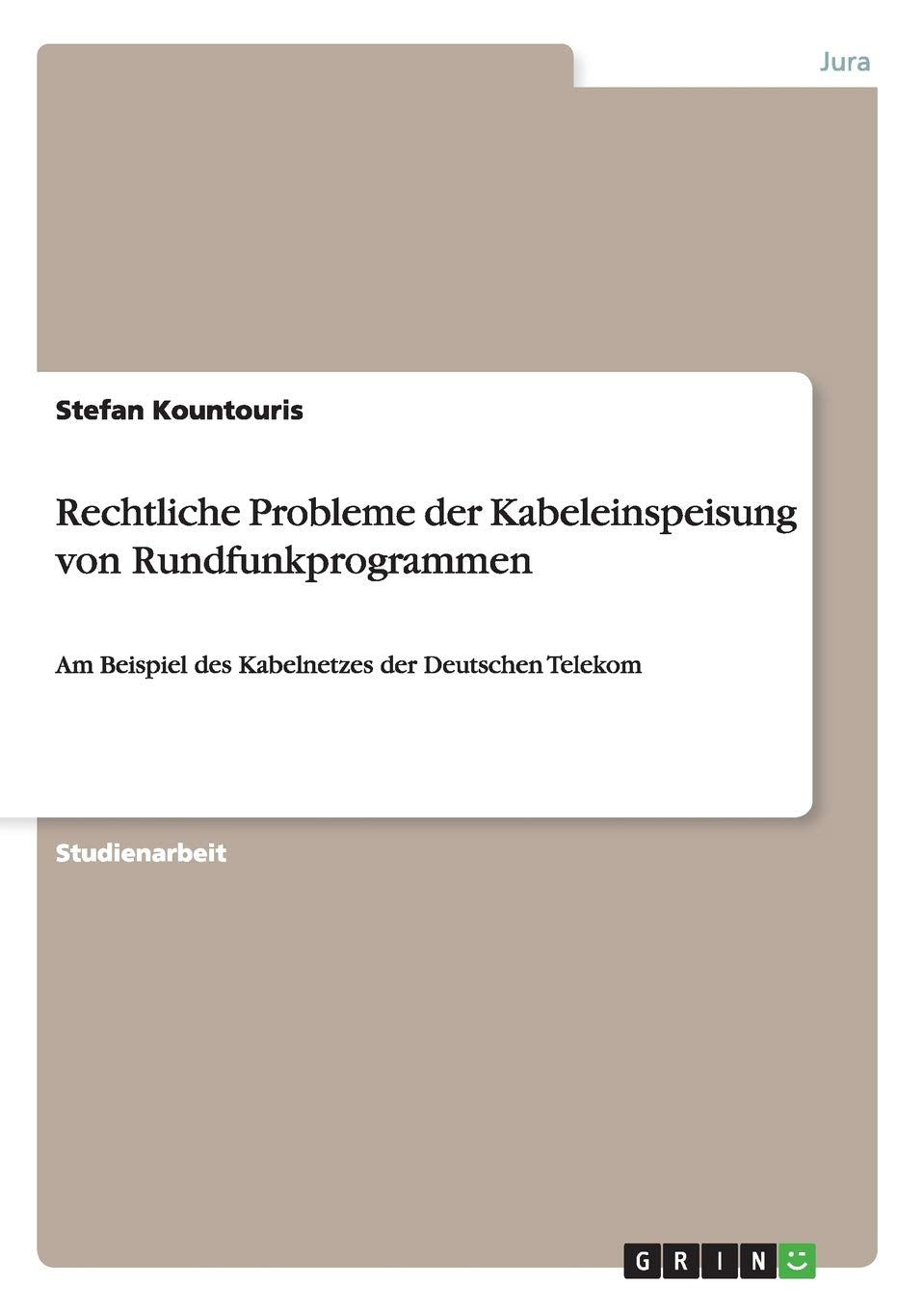 Rechtliche Probleme der Kabeleinspeisung von Rundfunkprogrammen: Am Beispiel des Kabelnetzes der Deutschen Telekom Law