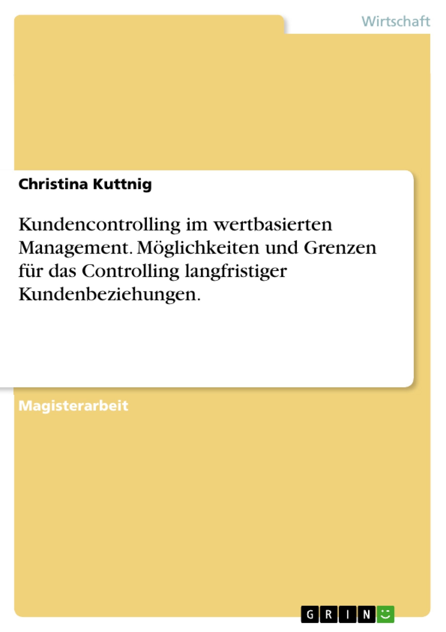 Kundencontrolling im wertbasierten Management. Möglichkeiten und Grenzen für das Controlling langfristiger Kundenbeziehungen. book