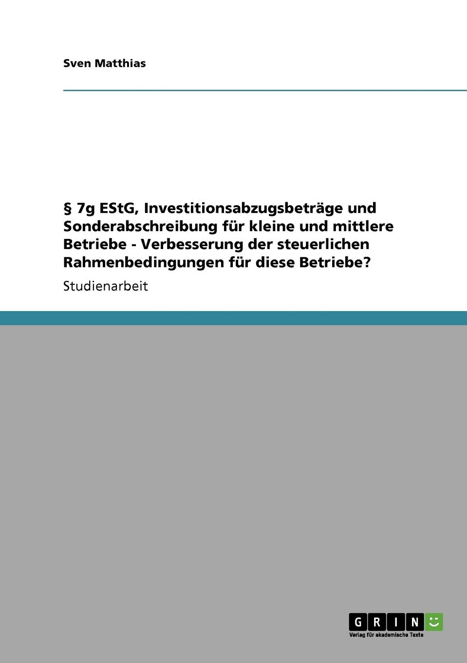 § 7g EStG, Investitionsabzugsbeträge und Sonderabschreibung für kleine und mittlere Betriebe: Verbesserung der steuerlichen Rahmenbedingungen für diese Betriebe? Law