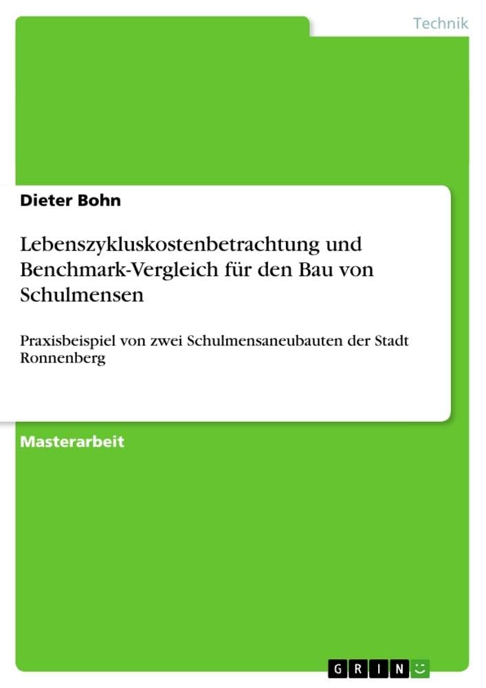 Lebenszykluskostenbetrachtung und Benchmark-Vergleich für den Bau von Schulmensen Business, Finance & Career
