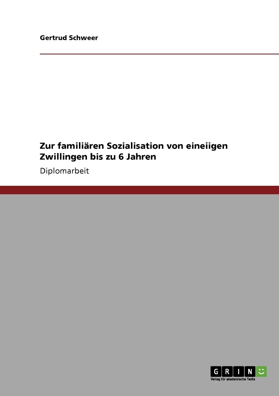 Zur familiären Sozialisation von eineiigen Zwillingen bis zu 6 Jahren: Diplomarbeit Study Guides