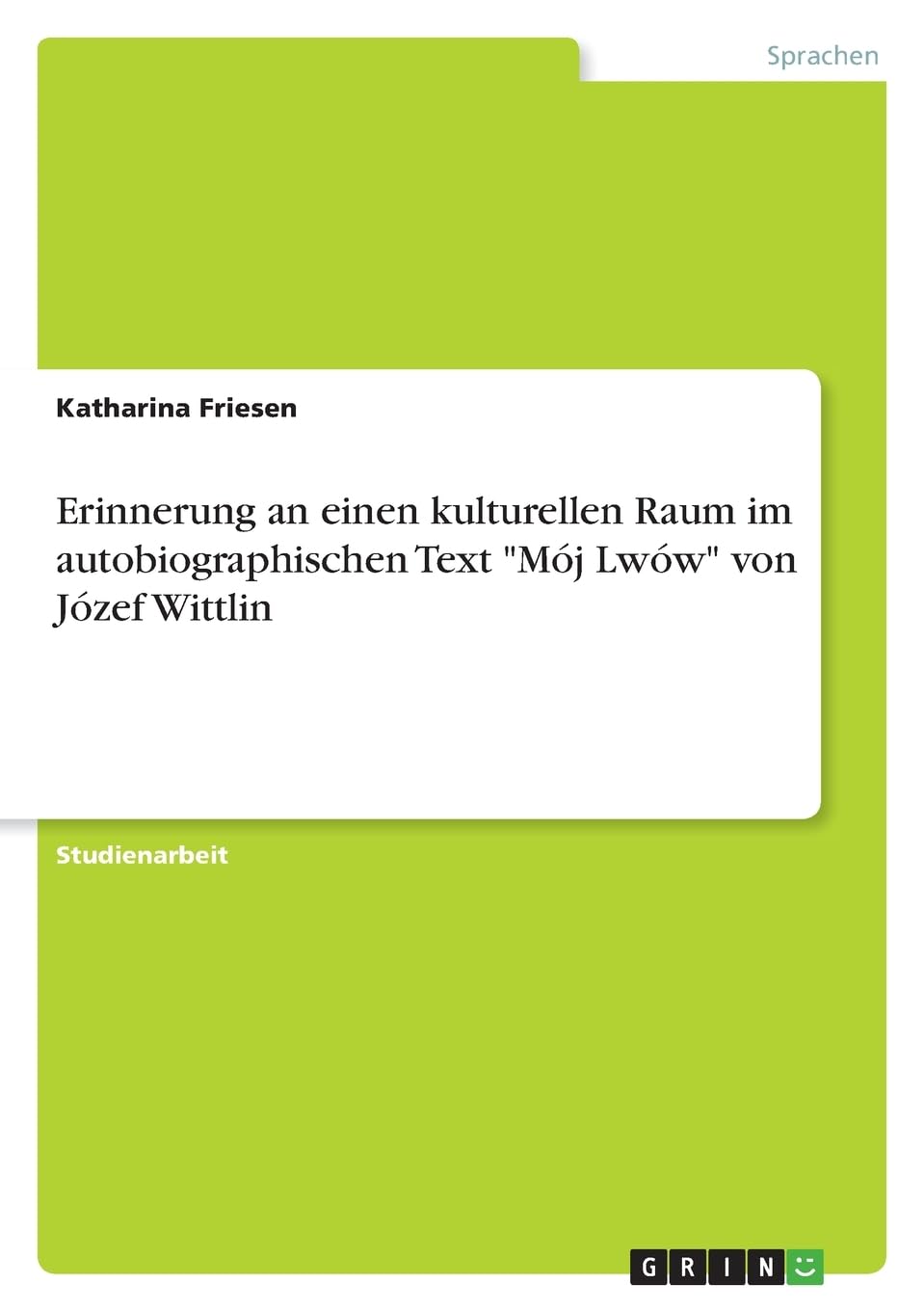 Erinnerung an einen kulturellen Raum im autobiographischen Text "Mój Lwów" von Józef Wittlin Foreign Languages ​​& Dictionaries