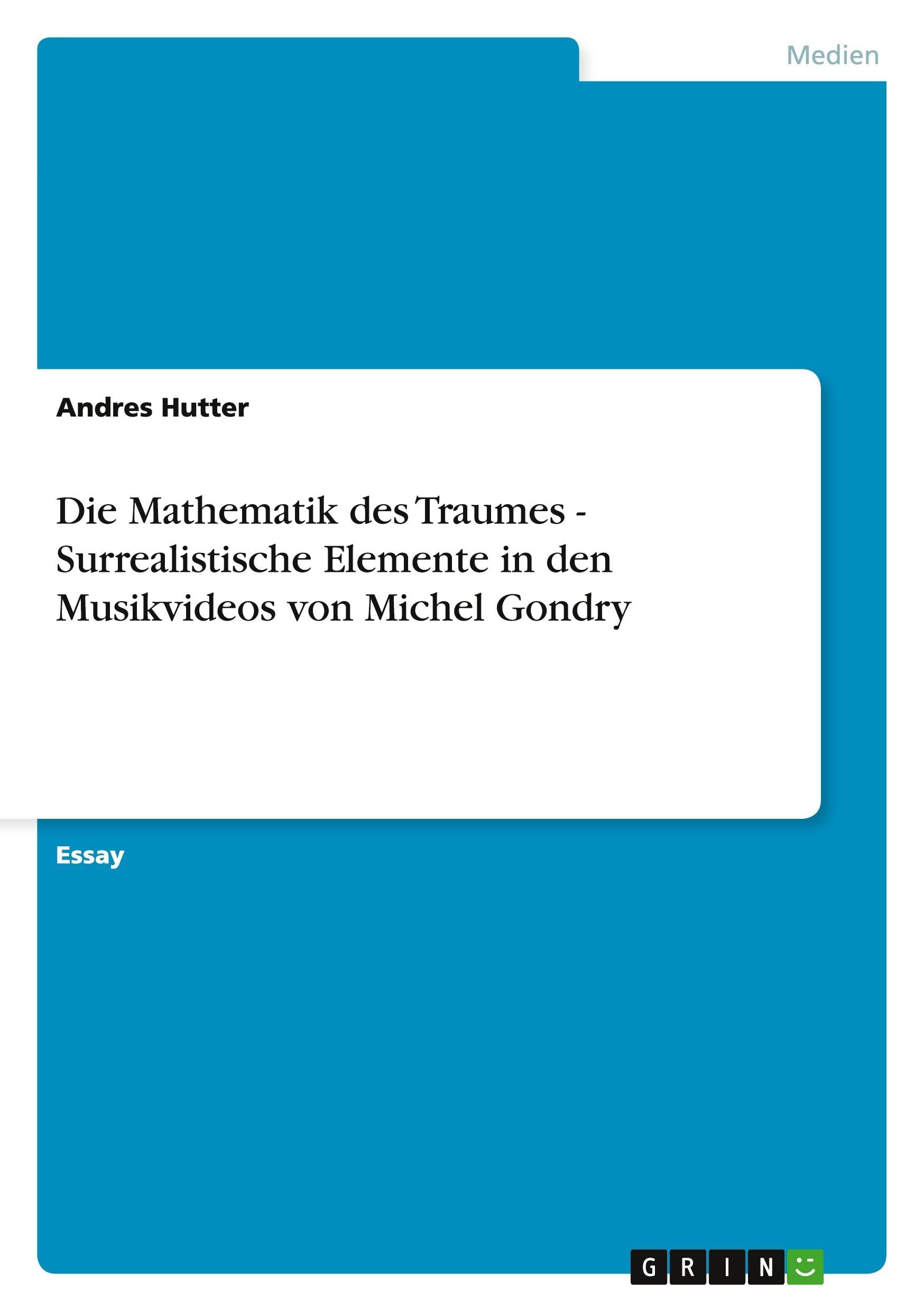 Die Mathematik des Traumes  -  Surrealistische Elemente in den Musikvideos von Michel Gondry Film, Art & Culture