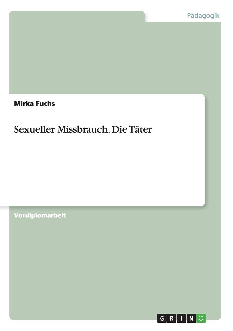 Sexueller Missbrauch. Die Täter Social Sciences