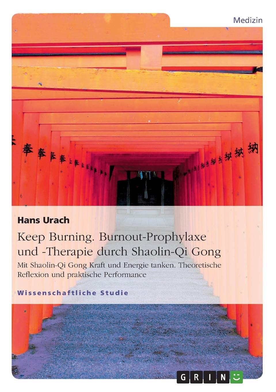 Keep Burning. Burnout-Prophylaxe und -Therapie durch Shaolin-Qi Gong: Mit Shaolin-Qi Gong Kraft und Energie tanken. Theoretische Reflexion und praktische Performance Medicine