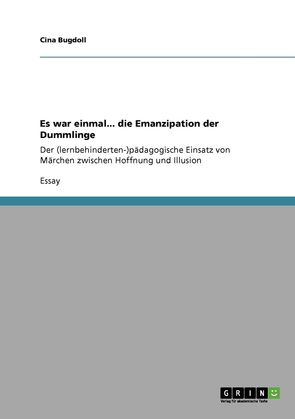 Es war einmal... die Emanzipation der Dummlinge: Der (lernbehinderten-)pädagogische Einsatz von Märchen zwischen Hoffnung und Illusion Education & Training