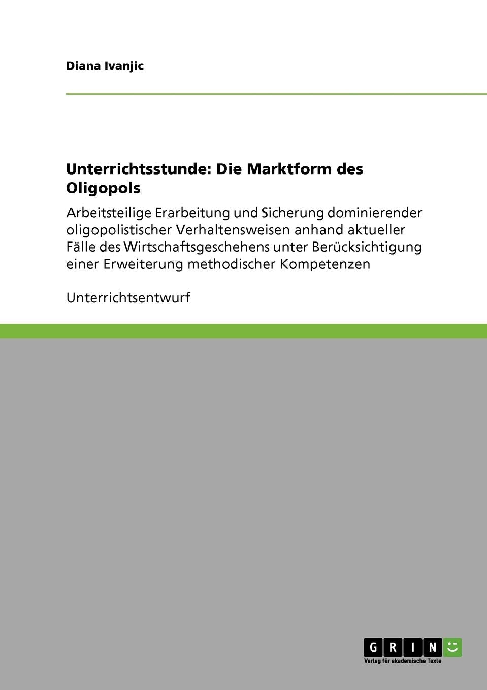 Unterrichtsstunde: Die Marktform des Oligopols: Arbeitsteilige Erarbeitung und Sicherung dominierender oligopolistischer Verhaltensweisen anhand ... einer Erweiterung methodischer Kompetenzen Business, Finance & Career