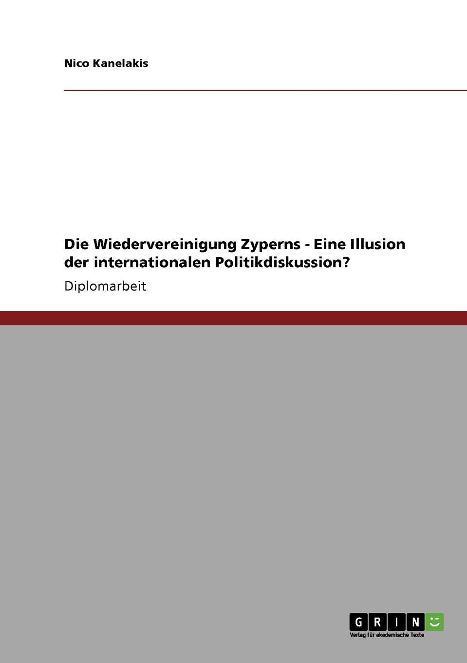 Die Wiedervereinigung Zyperns - Eine Illusion Der Internationalen Politikdiskussion? book