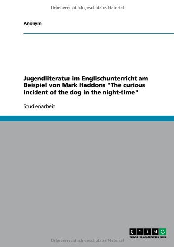 Jugendliteratur Im Englischunterricht Am Beispiel Von Mark Haddons the Curious Incident of the Dog in the Night-Time Reference Books