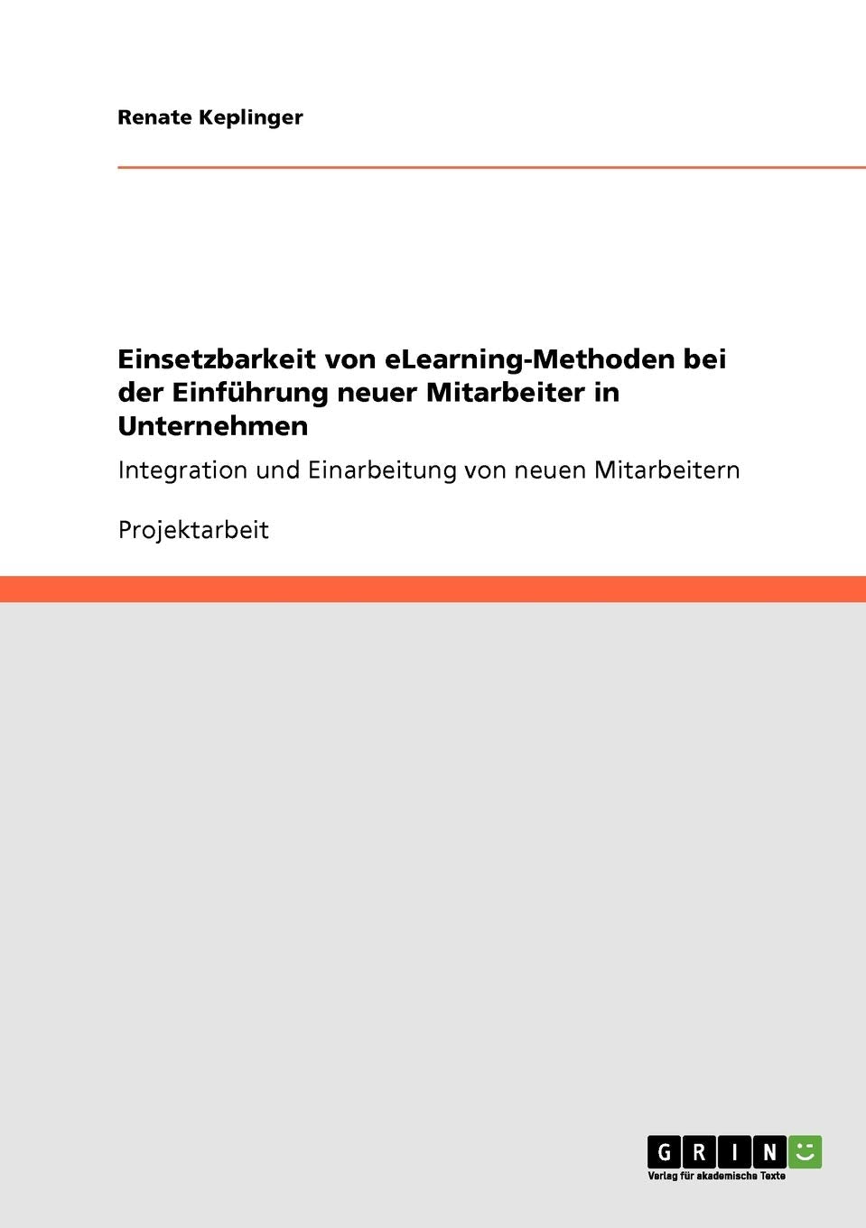 Einsetzbarkeit von eLearning-Methoden bei der Einführung neuer Mitarbeiter in Unternehmen: Integration und Einarbeitung von neuen Mitarbeitern Business, Finance & Career