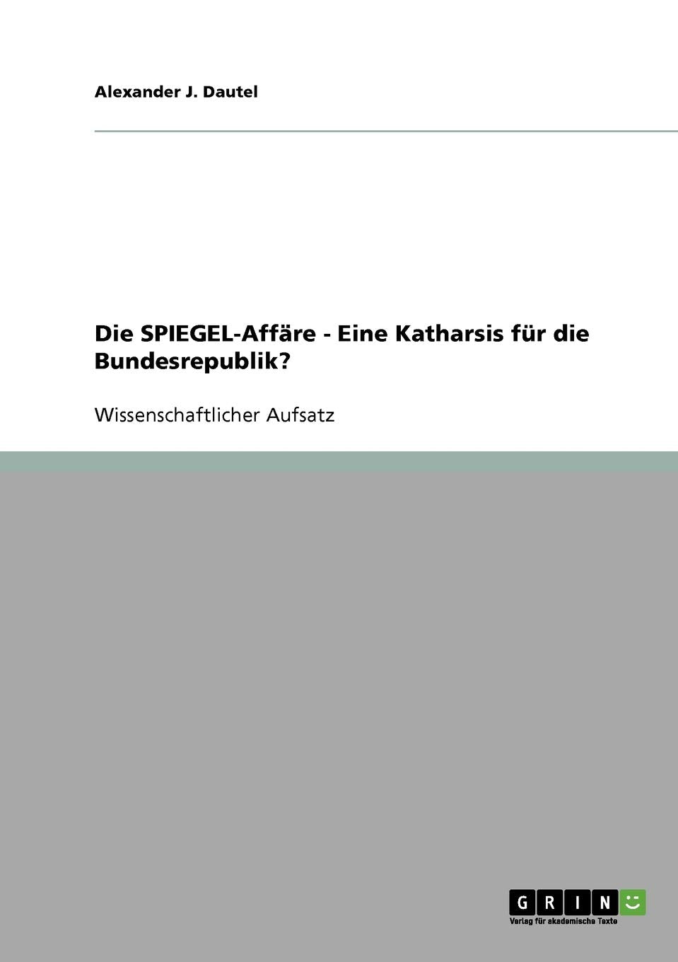 Die SPIEGEL-Affäre. Eine Katharsis für die Bundesrepublik? Politics & History