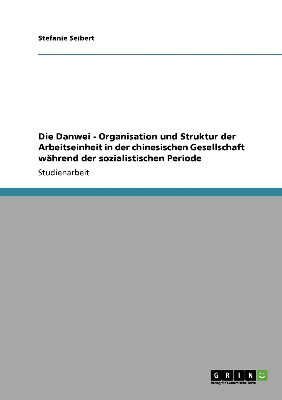 Die Danwei - Organisation und Struktur der Arbeitseinheit in der chinesischen Gesellschaft während der sozialistischen Periode Law