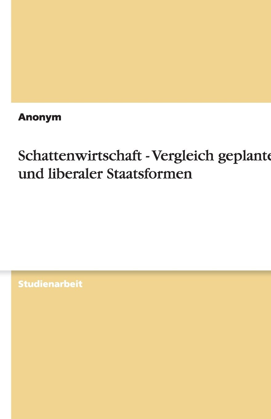Schattenwirtschaft - Vergleich geplanter und liberaler Staatsformen Business, Finance & Career