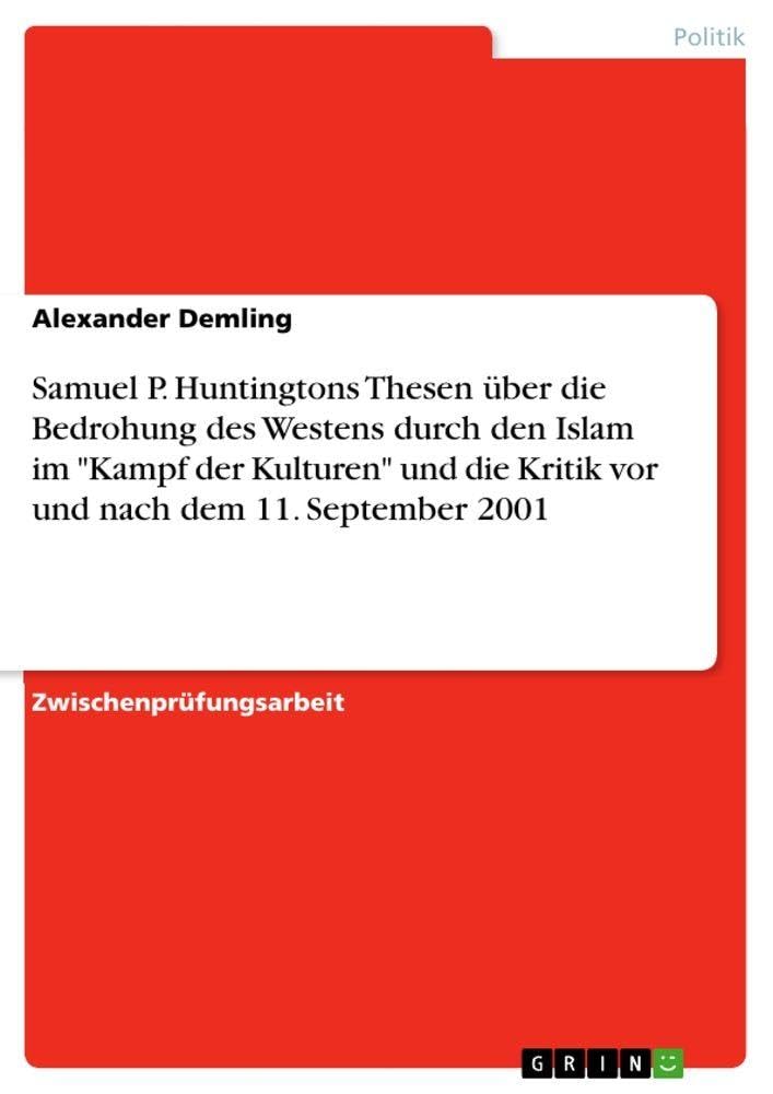Samuel P. Huntingtons Thesen über die Bedrohung des Westens durch den Islam im "Kampf der Kulturen" und die Kritik vor und nach dem 11. September 2001 Law
