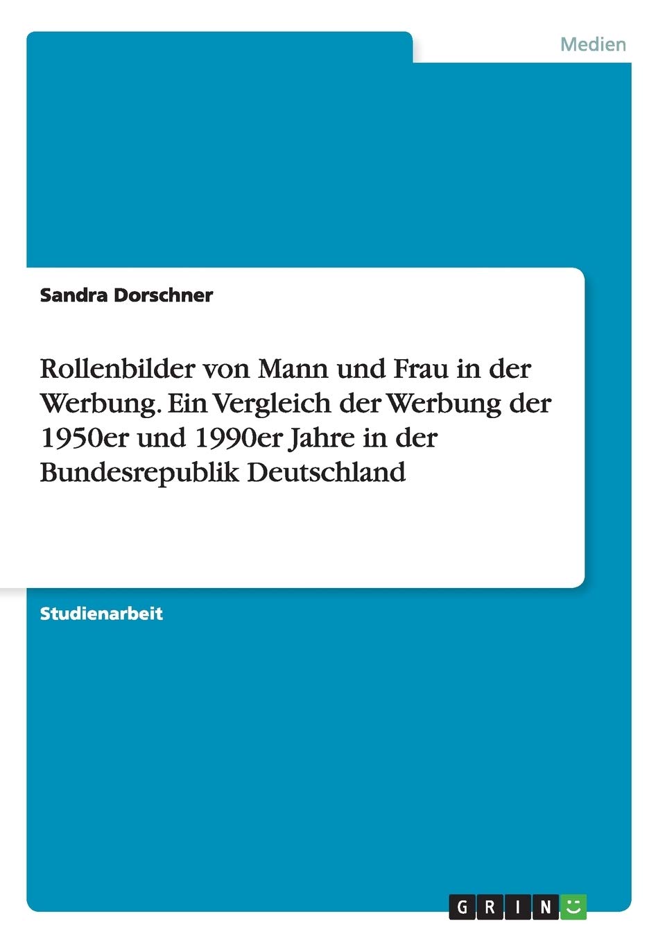 Rollenbilder von Mann und Frau in der Werbung. Ein Vergleich der Werbung der 1950er und 1990er Jahre in der Bundesrepublik Deutschland Law