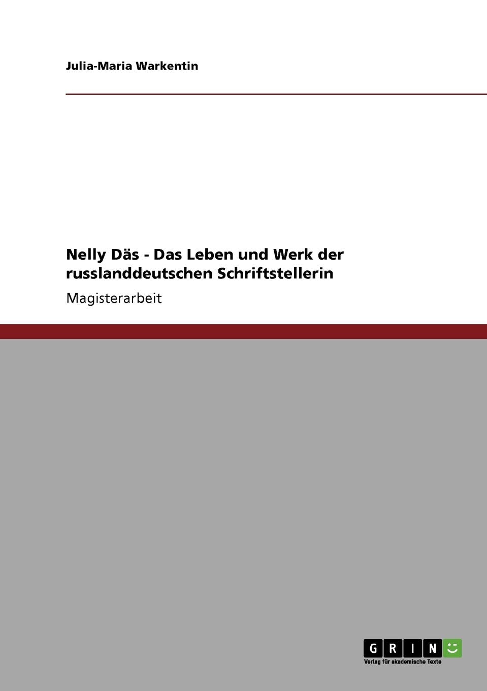 Nelly Däs - Das Leben und Werk der russlanddeutschen Schriftstellerin: Magisterarbeit Contemporary literature