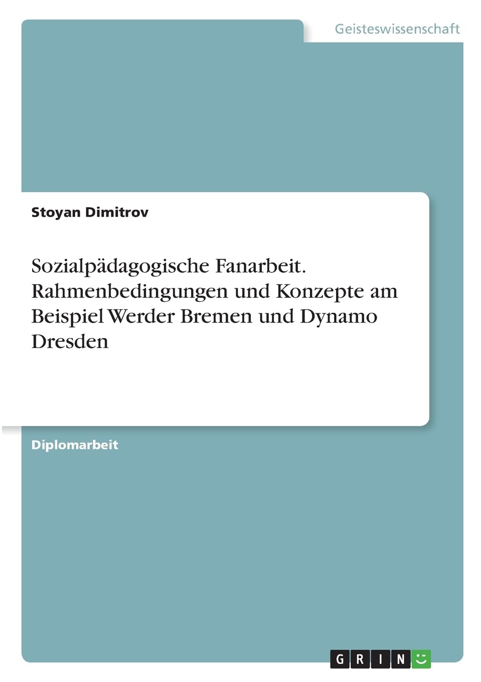 Sozialpädagogische Fanarbeit. Rahmenbedingungen und Konzepte am Beispiel Werder Bremen und Dynamo Dresden: Diplomarbeit Education & Training