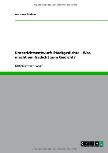 Unterrichtsentwurf: Stadtgedichte - Was macht ein Gedicht zum Gedicht? Study Guides