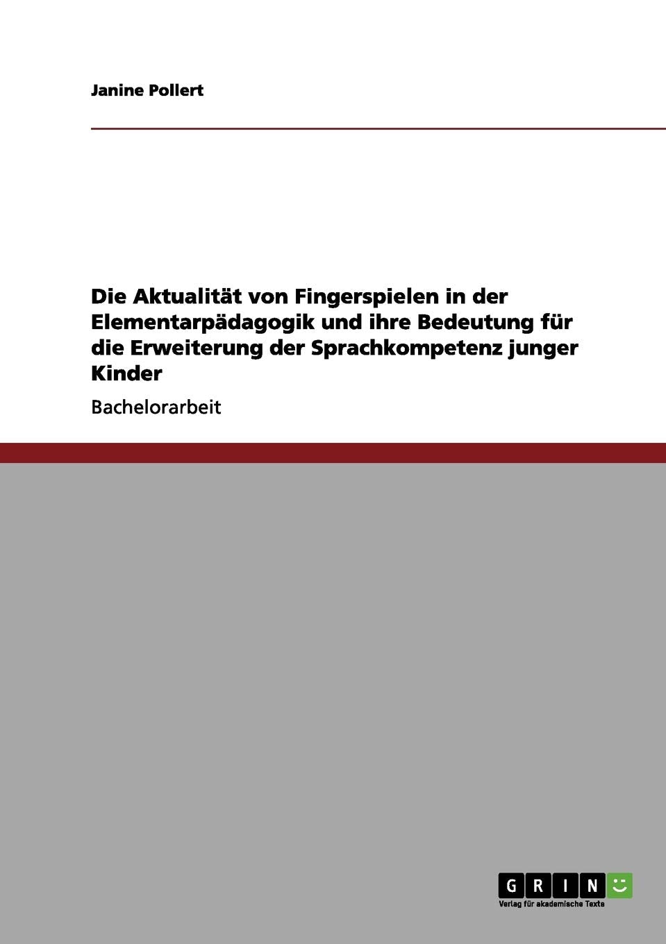 Die Aktualität von Fingerspielen in der Elementarpädagogik und ihre Bedeutung für die Erweiterung der Sprachkompetenz junger Kinder Education & Training