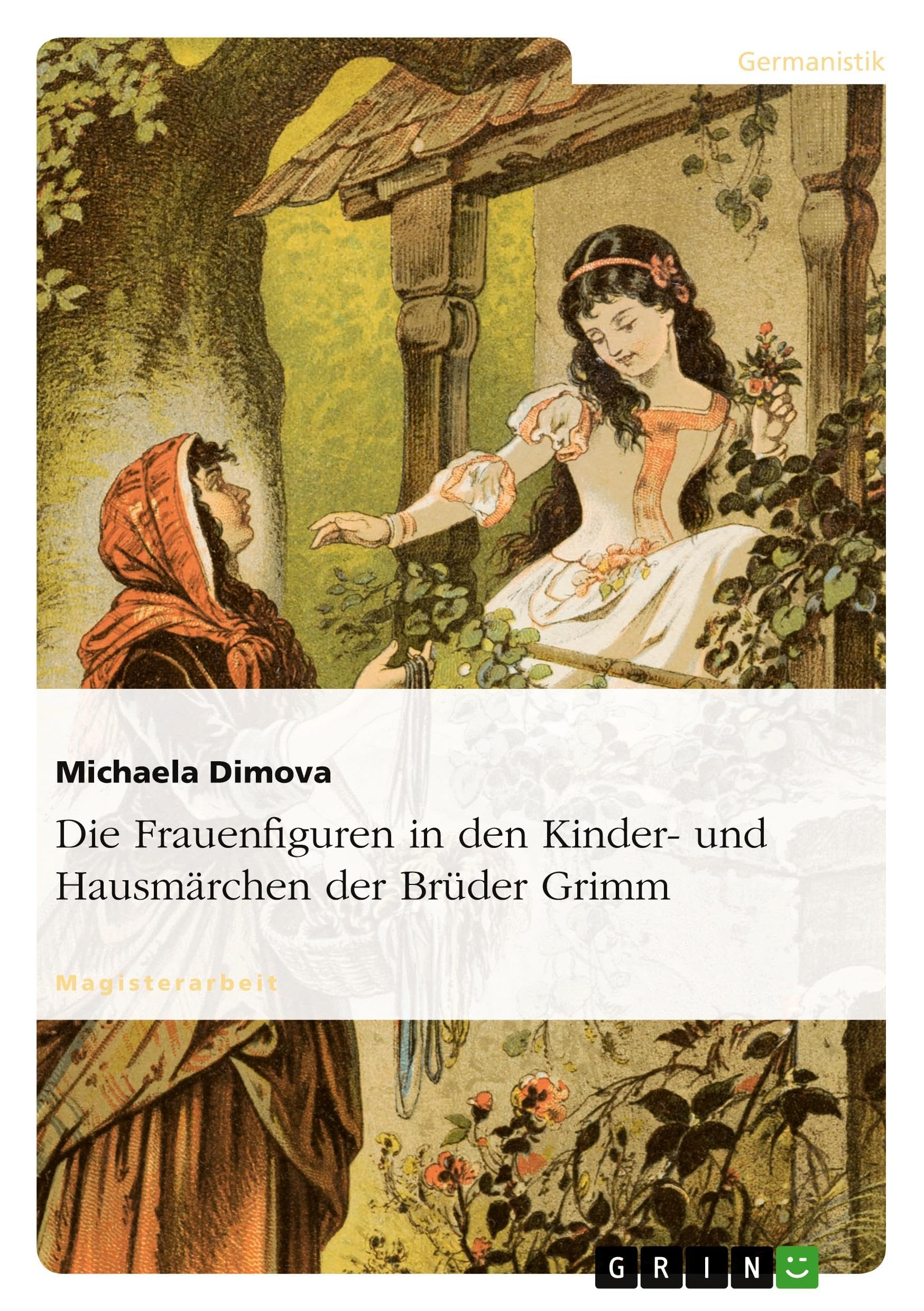 Die Frauenfiguren in den Kinder- und Hausmärchen der Brüder Grimm Social Sciences
