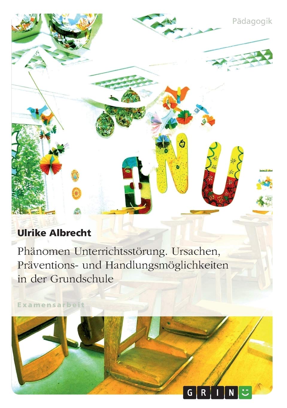 Phänomen Unterrichtsstörung. Ursachen, Präventions- und Handlungsmöglichkeiten in der Grundschule: Staatsexamensarbeit Study Guides