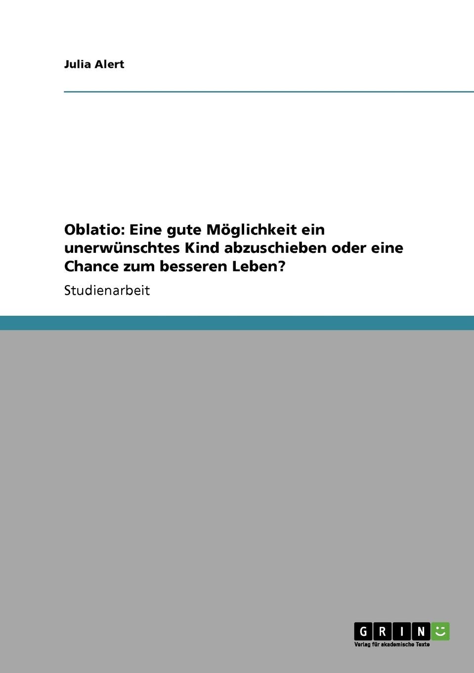 Oblatio: Eine gute Möglichkeit ein unerwünschtes Kind abzuschieben oder eine Chance zum besseren Leben? Social Sciences