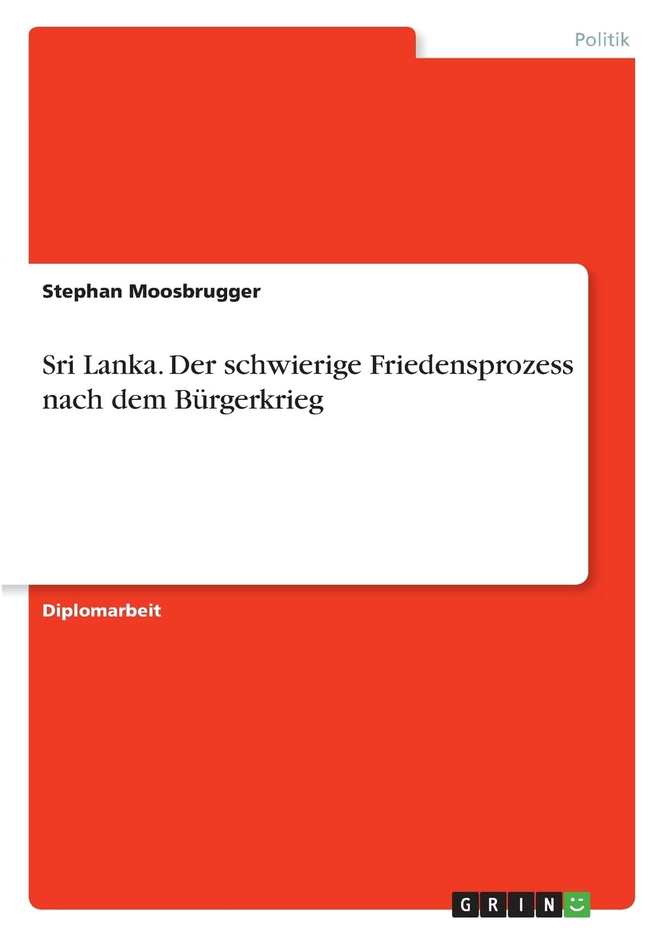 Sri Lanka. Der schwierige Friedensprozess nach dem Bürgerkrieg: Diplomarbeit Law
