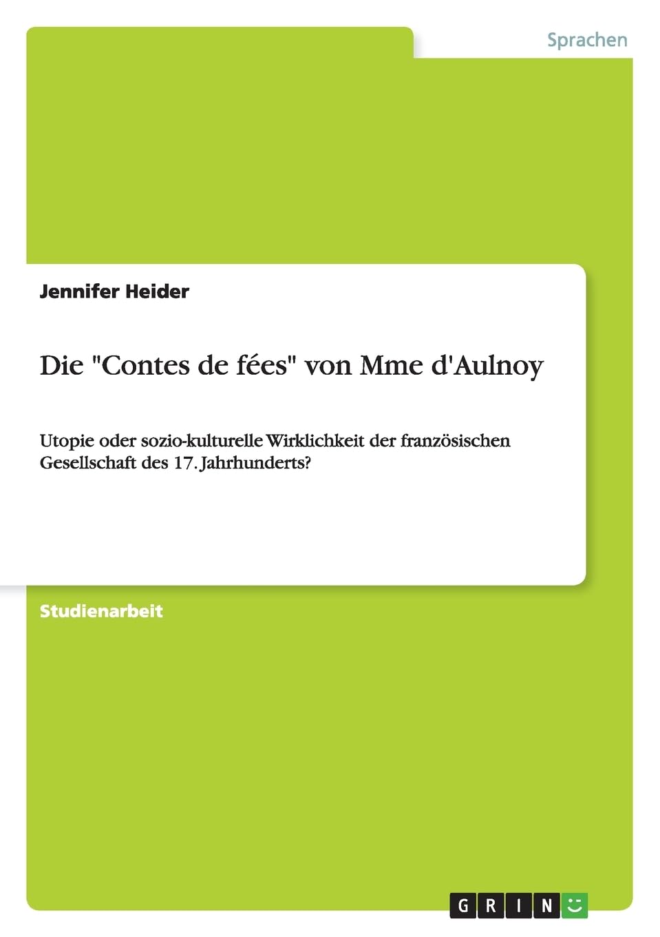 Die "Contes de fées" von Mme d'Aulnoy: Utopie oder sozio-kulturelle Wirklichkeit der französischen Gesellschaft des 17. Jahrhunderts? Contemporary literature