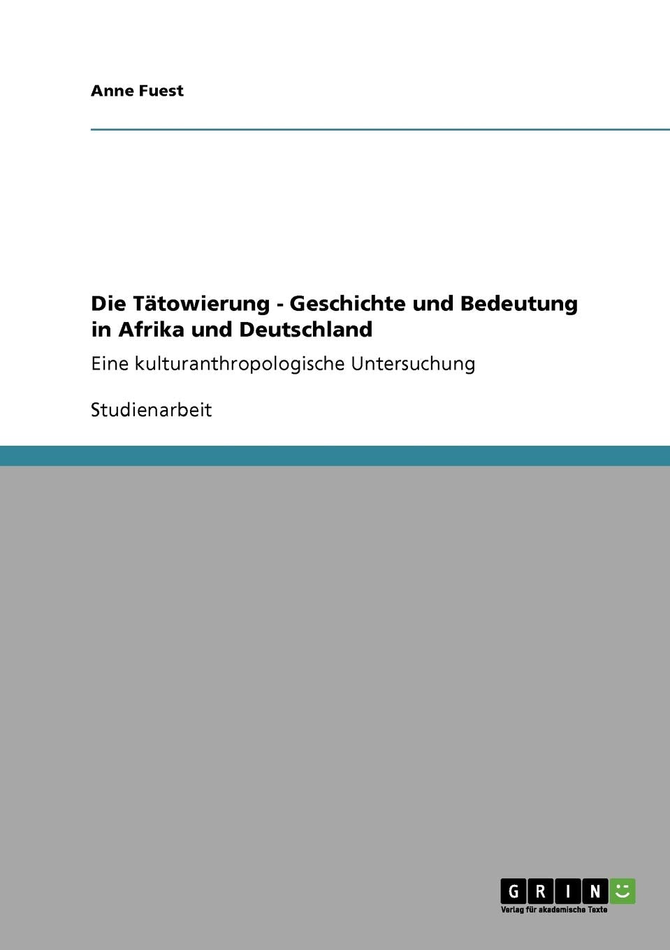 Die Tätowierung - Geschichte und Bedeutung in Afrika und Deutschland: Eine kulturanthropologische Untersuchung Law