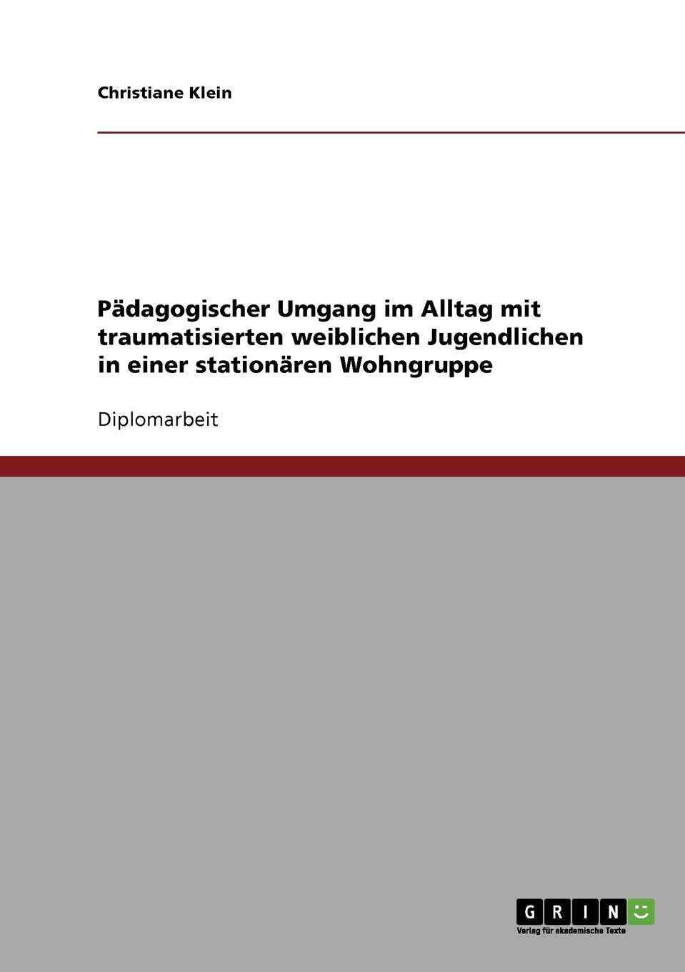 Pädagogischer Umgang im Alltag mit traumatisierten weiblichen Jugendlichen in einer stationären Wohngruppe Social Sciences
