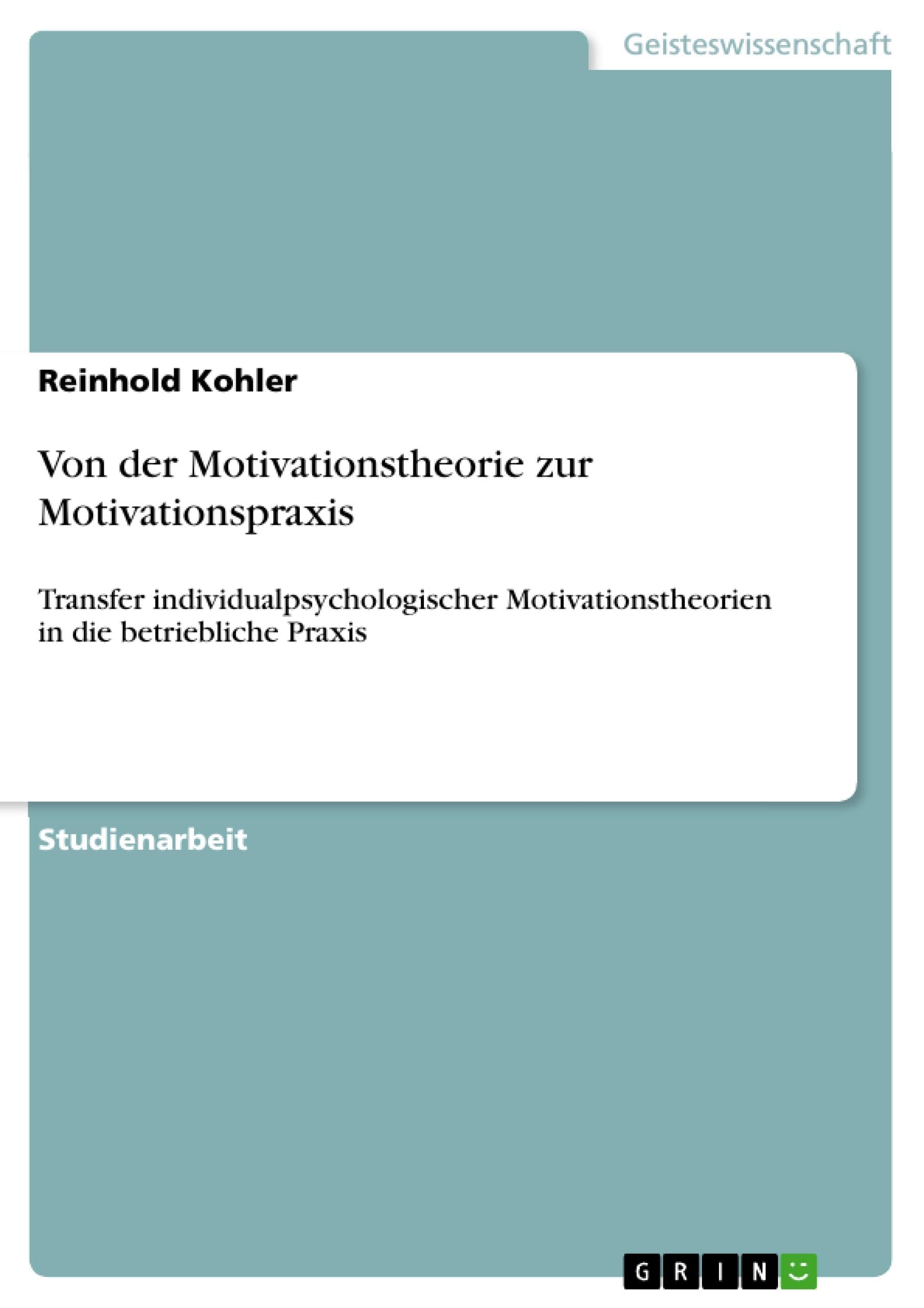 Von der Motivationstheorie zur Motivationspraxis: Transfer individualpsychologischer Motivationstheorien in die betriebliche Praxis Business, Finance & Career