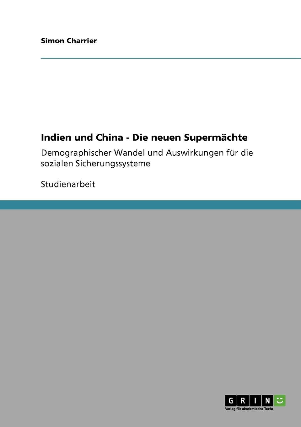 Indien und China - Die neuen Supermächte: Demographischer Wandel und Auswirkungen für die sozialen Sicherungssysteme Business, Finance & Career