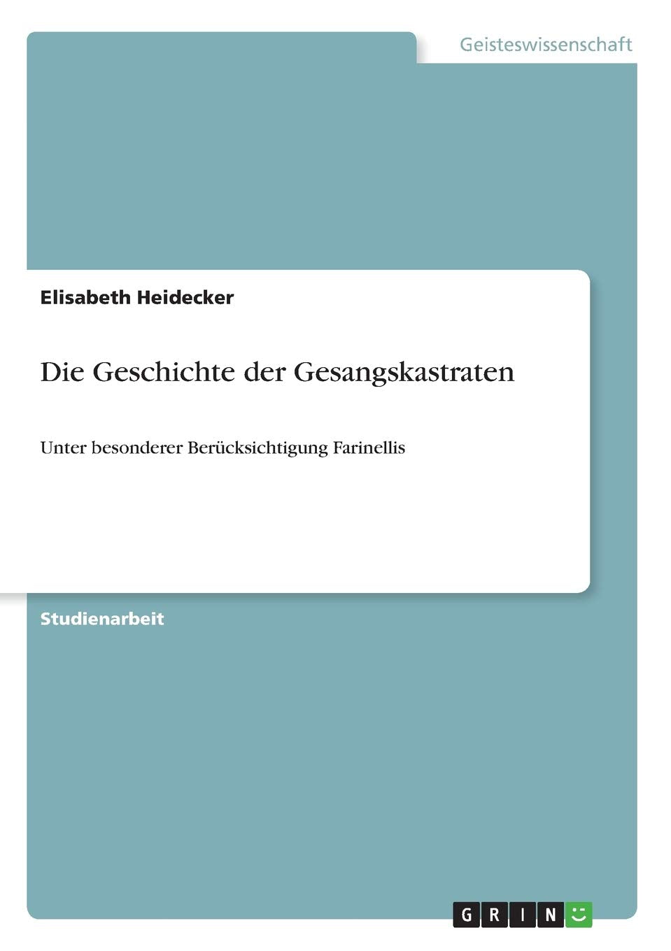 Die Geschichte der Gesangskastraten: Unter besonderer Berücksichtigung Farinellis Film, Art & Culture