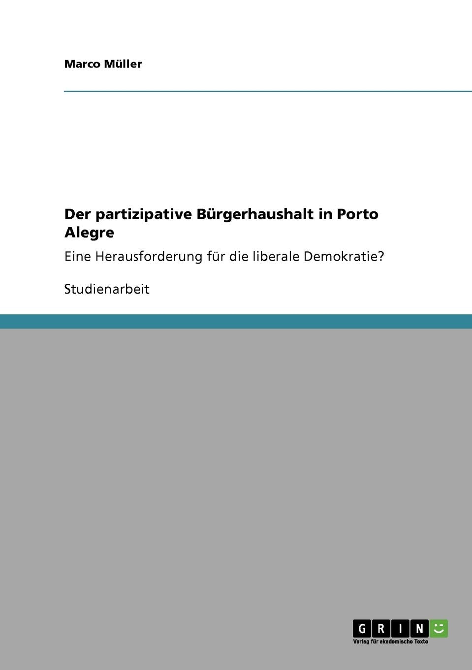 Der partizipative Bürgerhaushalt in Porto Alegre: Eine Herausforderung für die liberale Demokratie? Law