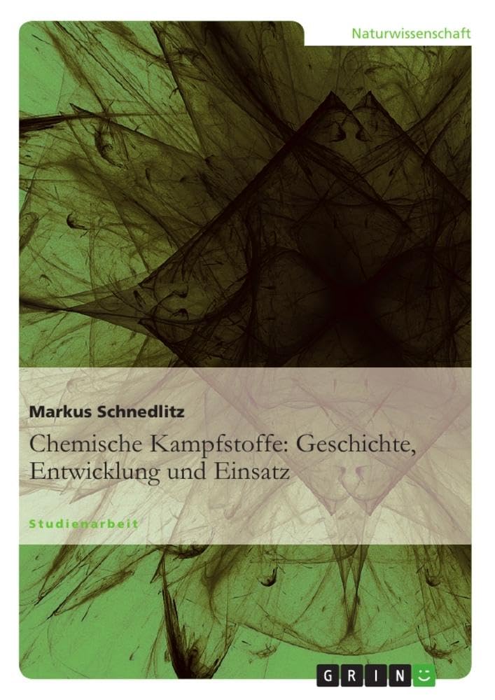 Chemische Kampfstoffe: Geschichte, Entwicklung und Einsatz Natural Sciences