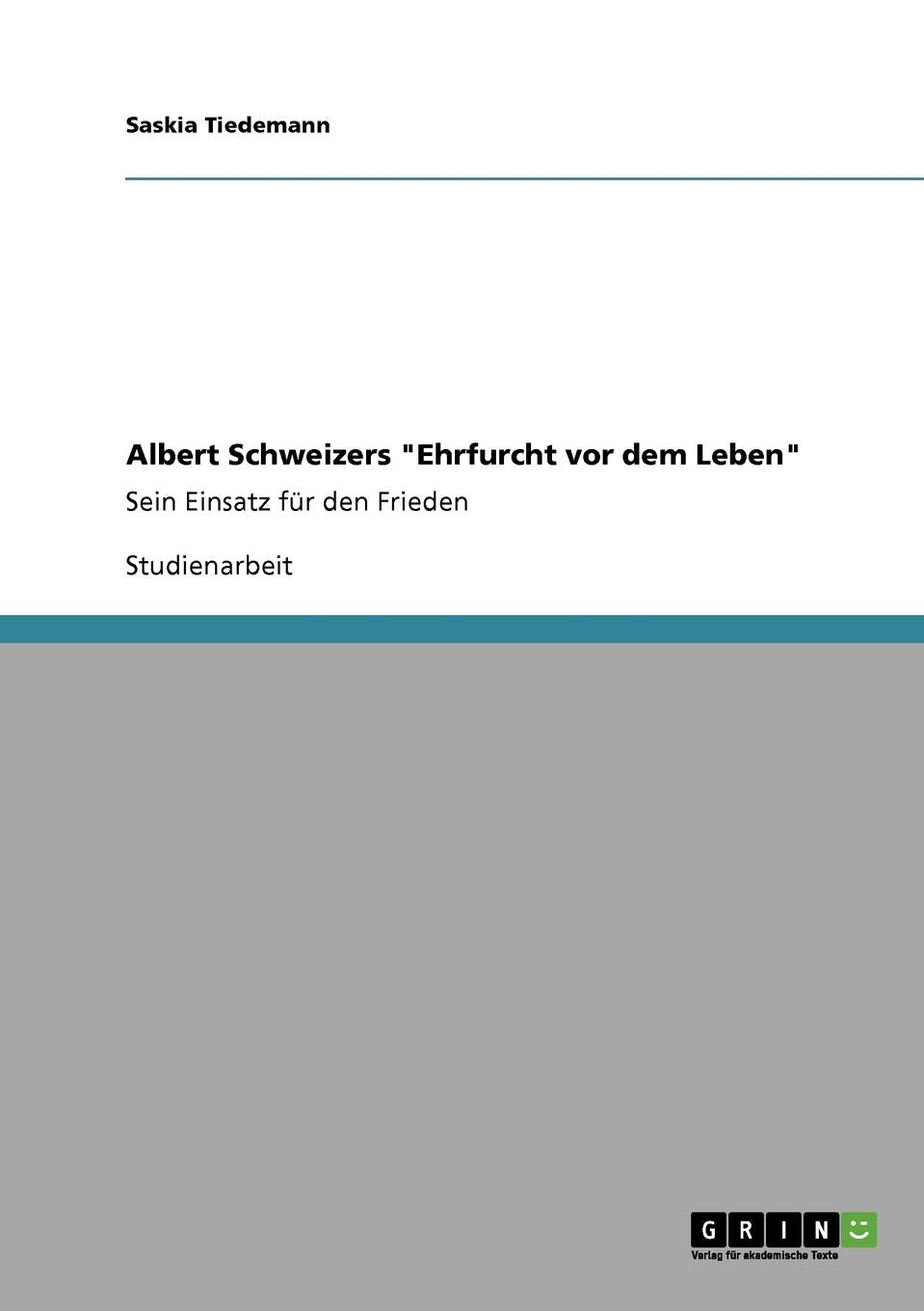 Albert Schweizers "Ehrfurcht vor dem Leben": Sein Einsatz für den Frieden Learning & Reference