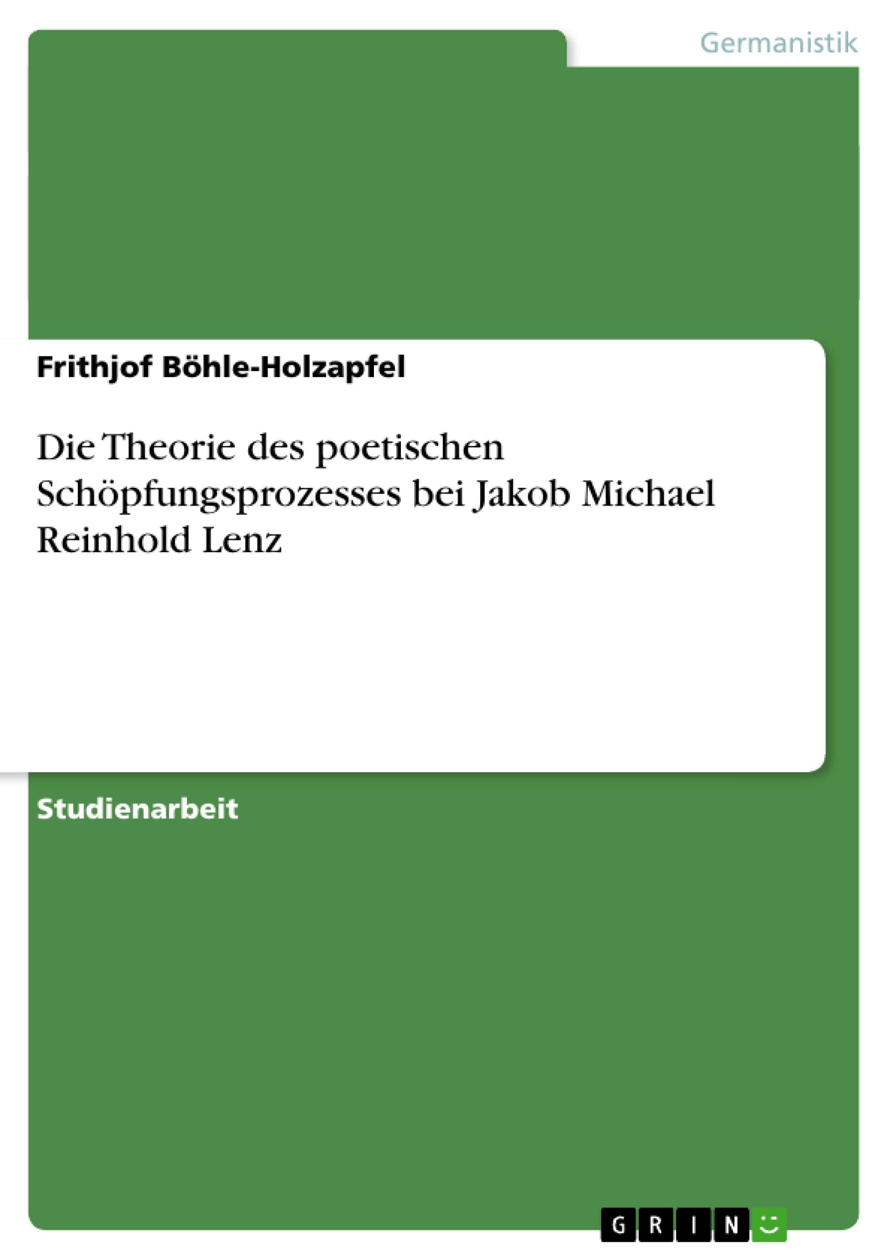 Die Theorie des poetischen Schöpfungsprozesses bei Jakob Michael Reinhold Lenz Contemporary literature