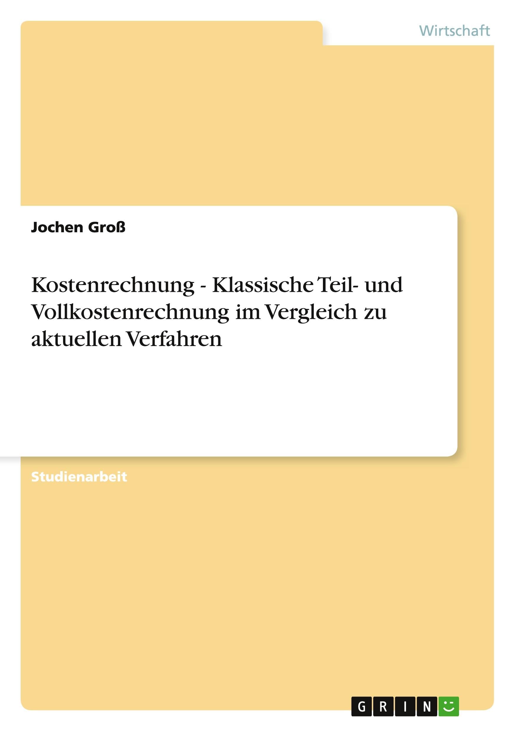 Kostenrechnung - Klassische Teil- und Vollkostenrechnung im Vergleich zu aktuellen Verfahren Law