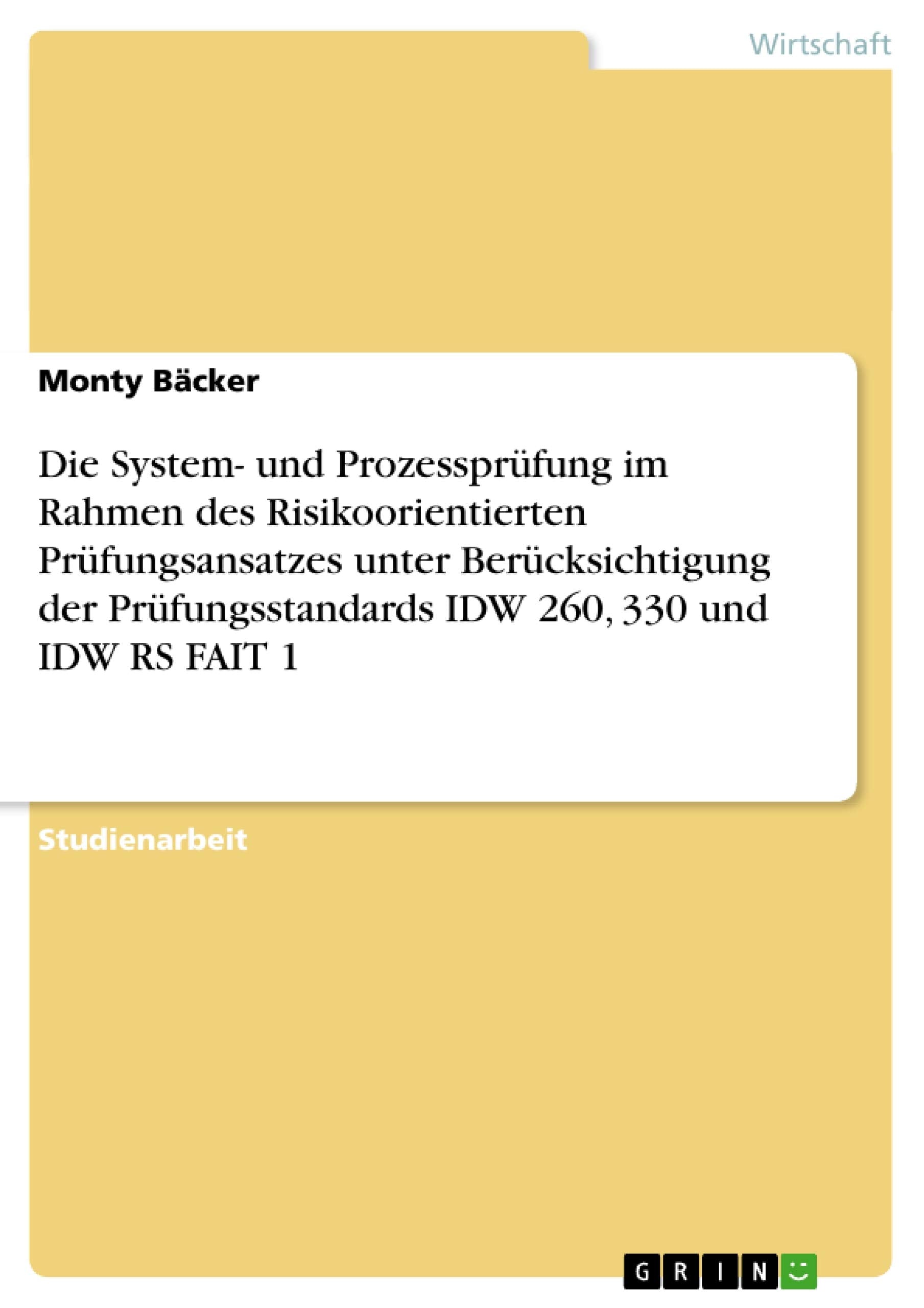 Die System- und Prozessprüfung im Rahmen des Risikoorientierten Prüfungsansatzes unter Berücksichtigung der Prüfungsstandards IDW 260, 330 und IDW RS FAIT 1 Law